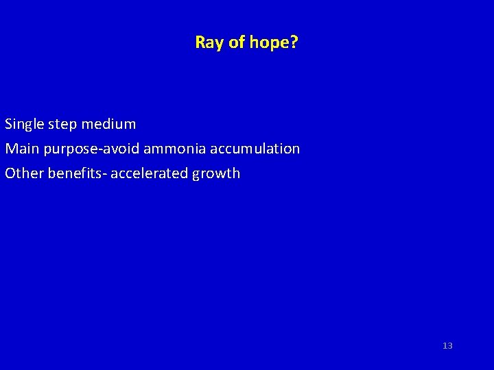 Ray of hope? Single step medium Main purpose-avoid ammonia accumulation Other benefits- accelerated growth Ray of hope? Single step medium Main purpose-avoid ammonia accumulation Other benefits- accelerated growth