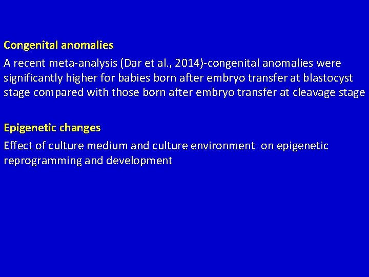 Congenital anomalies A recent meta-analysis (Dar et al. , 2014)-congenital anomalies were significantly higher Congenital anomalies A recent meta-analysis (Dar et al. , 2014)-congenital anomalies were significantly higher