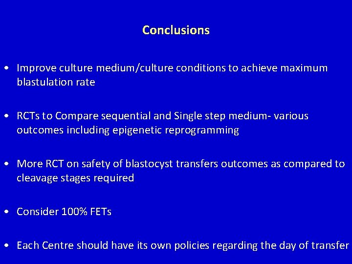 Conclusions • Improve culture medium/culture conditions to achieve maximum blastulation rate • RCTs to Conclusions • Improve culture medium/culture conditions to achieve maximum blastulation rate • RCTs to