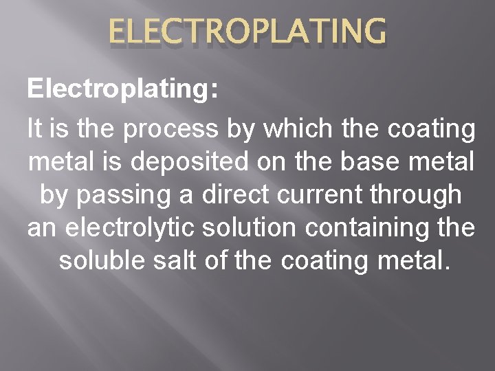 ELECTROPLATING Electroplating: It is the process by which the coating metal is deposited on