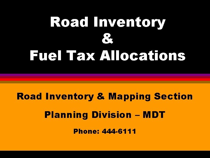 Road Inventory & Fuel Tax Allocations Road Inventory & Mapping Section Planning Division –