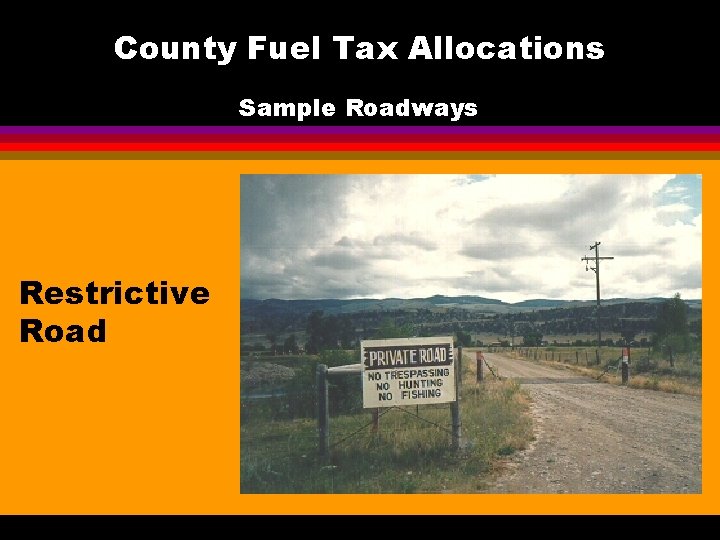 County Fuel Tax Allocations Sample Roadways Restrictive Road 