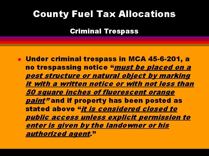 County Fuel Tax Allocations Criminal Trespass l Under criminal trespass in MCA 45 -6