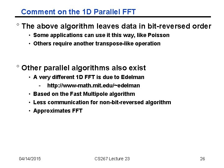 Comment on the 1 D Parallel FFT ° The above algorithm leaves data in