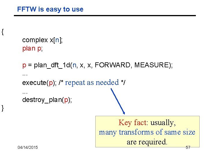 FFTW is easy to use { complex x[n]; plan p; p = plan_dft_1 d(n,