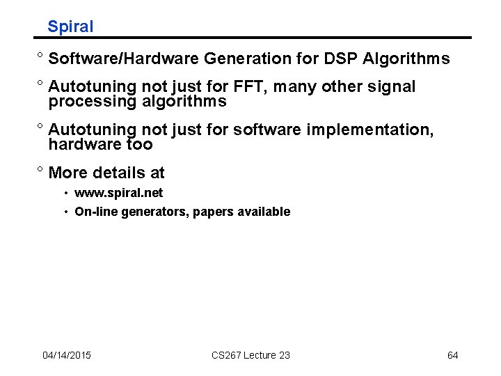 Spiral ° Software/Hardware Generation for DSP Algorithms ° Autotuning not just for FFT, many