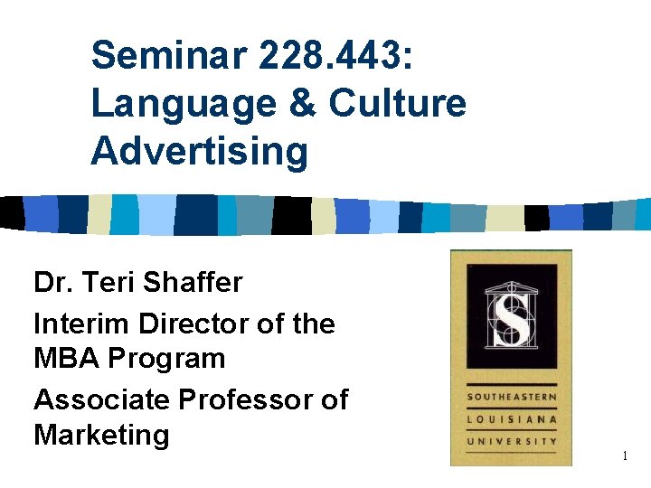 Seminar 228. 443: Language & Culture Advertising Dr. Teri Shaffer Interim Director of the