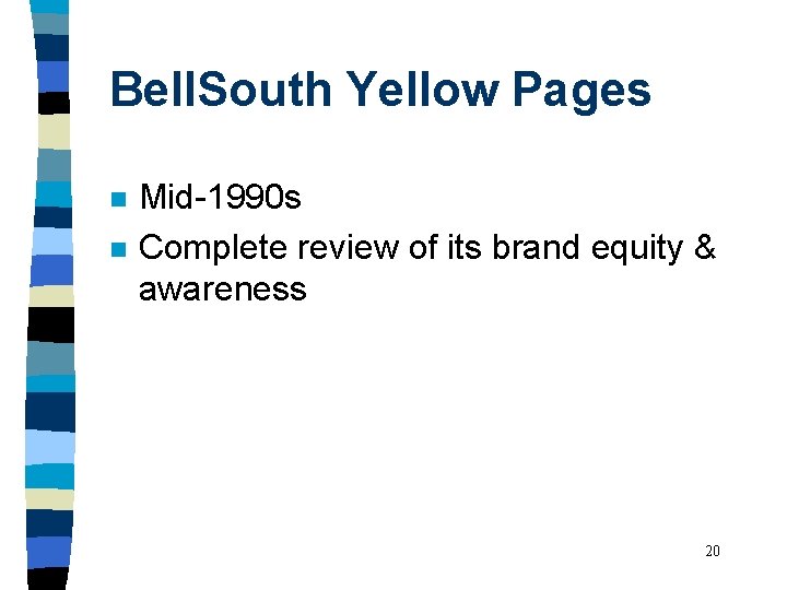 Bell. South Yellow Pages n n Mid-1990 s Complete review of its brand equity