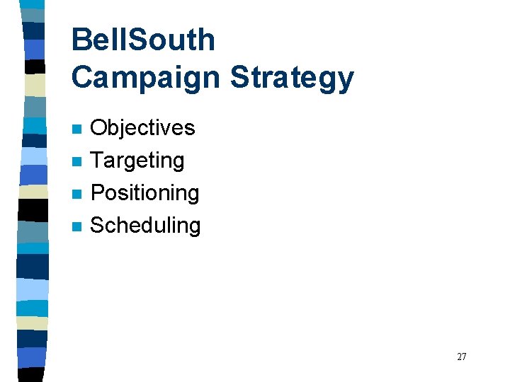Bell. South Campaign Strategy n n Objectives Targeting Positioning Scheduling 27 