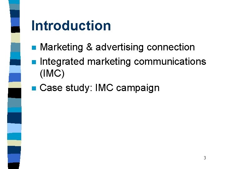 Introduction n Marketing & advertising connection Integrated marketing communications (IMC) Case study: IMC campaign