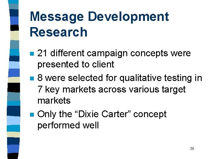 Message Development Research n n n 21 different campaign concepts were presented to client