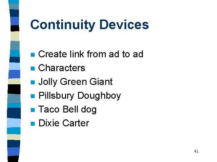 Continuity Devices n n n Create link from ad to ad Characters Jolly Green