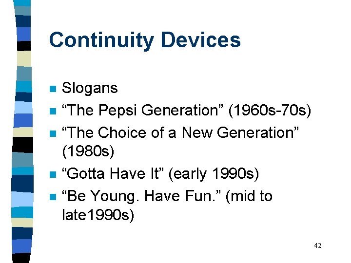 Continuity Devices n n n Slogans “The Pepsi Generation” (1960 s-70 s) “The Choice