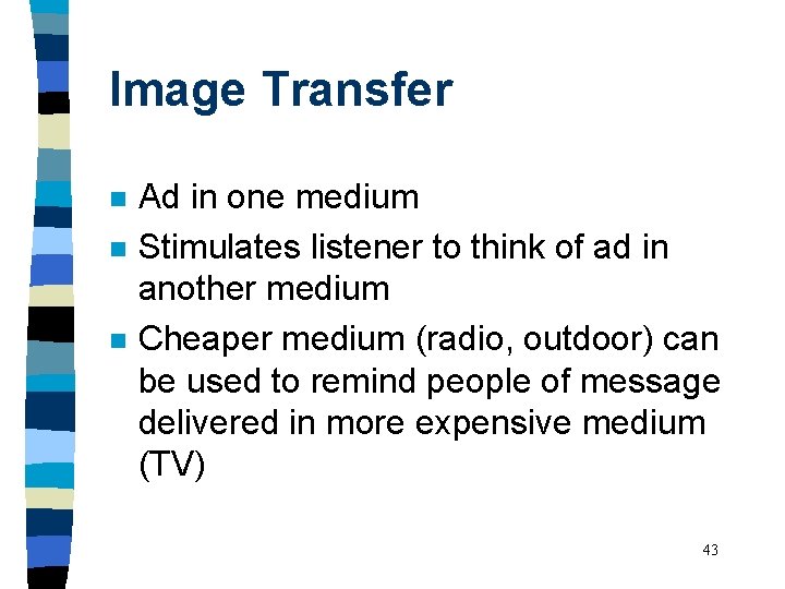 Image Transfer n n n Ad in one medium Stimulates listener to think of