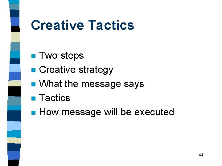 Creative Tactics n n n Two steps Creative strategy What the message says Tactics