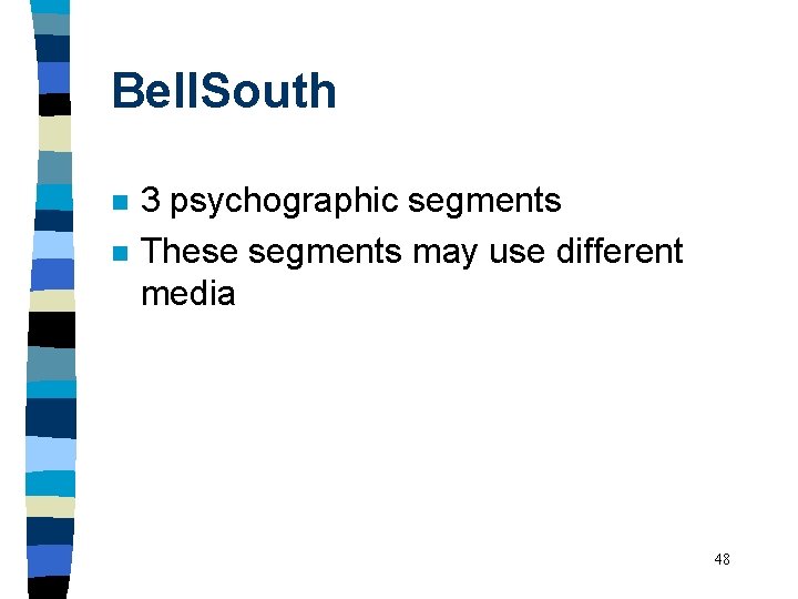 Bell. South n n 3 psychographic segments These segments may use different media 48