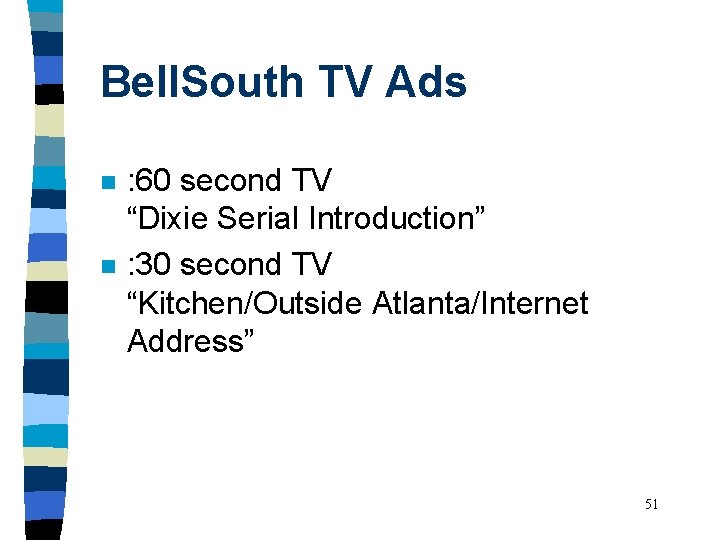 Bell. South TV Ads n n : 60 second TV “Dixie Serial Introduction” :