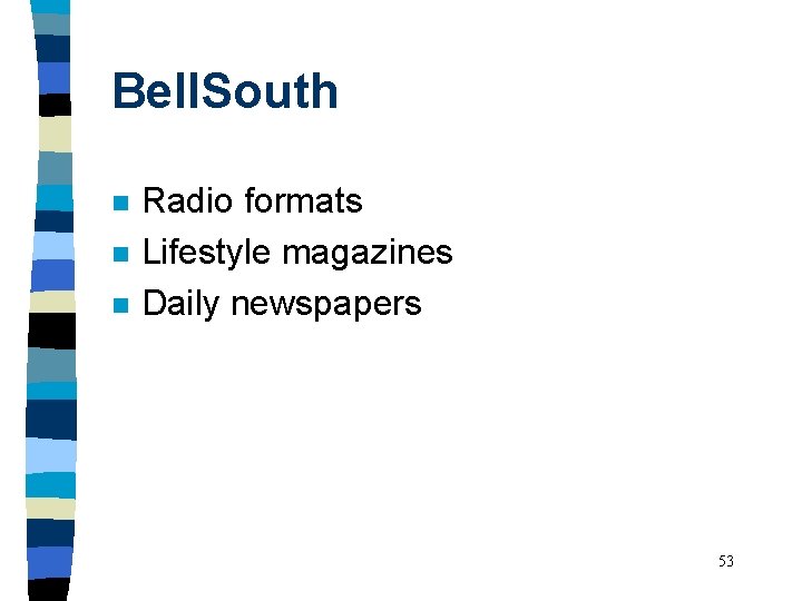 Bell. South n n n Radio formats Lifestyle magazines Daily newspapers 53 