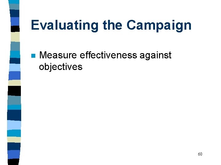 Evaluating the Campaign n Measure effectiveness against objectives 60 