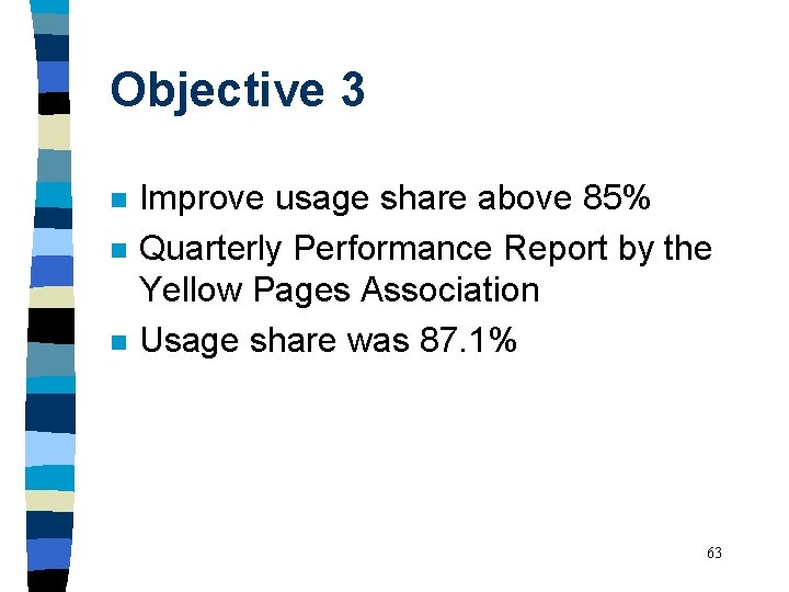 Objective 3 n n n Improve usage share above 85% Quarterly Performance Report by