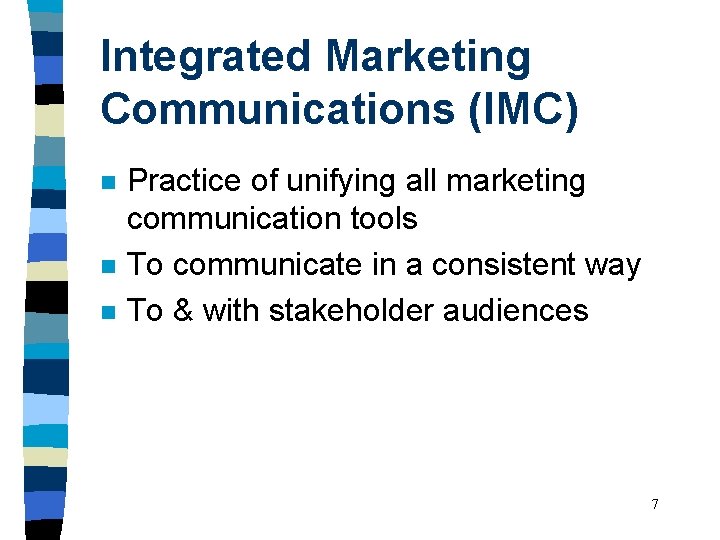 Integrated Marketing Communications (IMC) n n n Practice of unifying all marketing communication tools