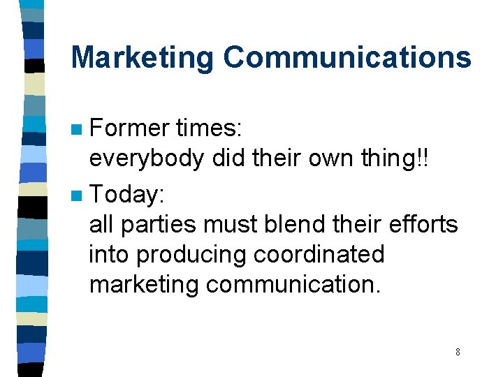 Marketing Communications Former times: everybody did their own thing!! n Today: all parties must