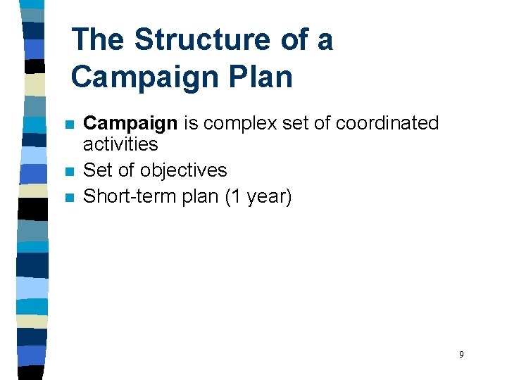 The Structure of a Campaign Plan n Campaign is complex set of coordinated activities