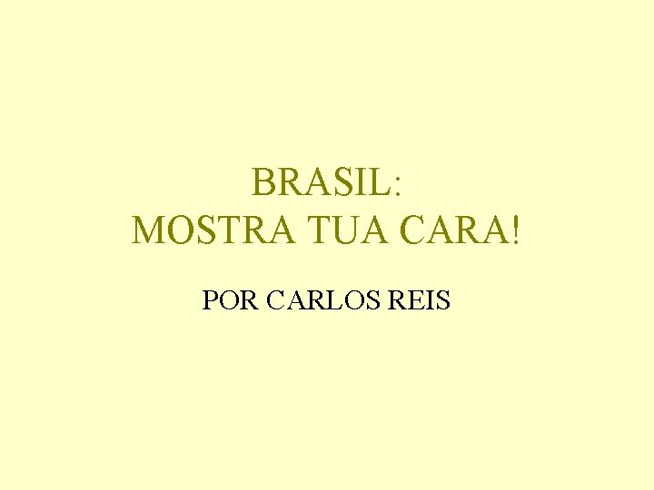 BRASIL: MOSTRA TUA CARA! POR CARLOS REIS 