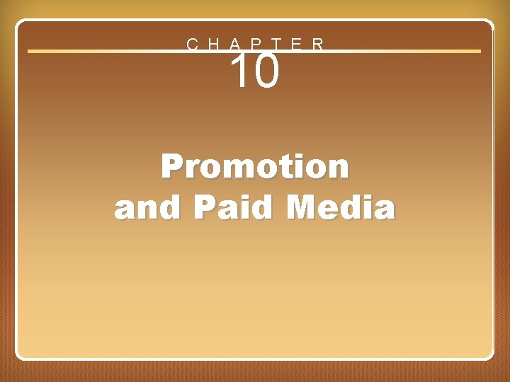 C H A P T E R 10 Promotion and Paid Media Chapter 10