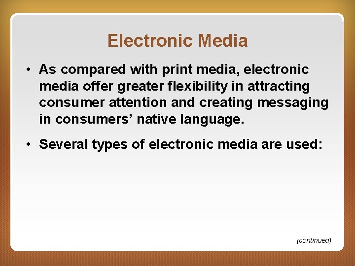 Electronic Media • As compared with print media, electronic media offer greater flexibility in