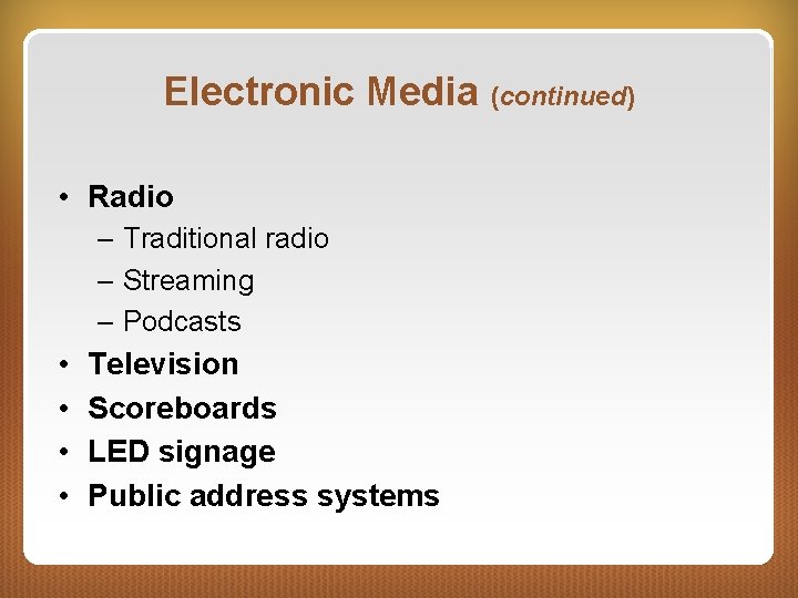 Electronic Media (continued) • Radio – Traditional radio – Streaming – Podcasts • •