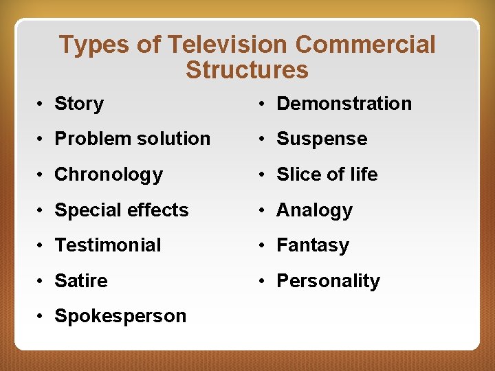 Types of Television Commercial Structures • Story • Demonstration • Problem solution • Suspense