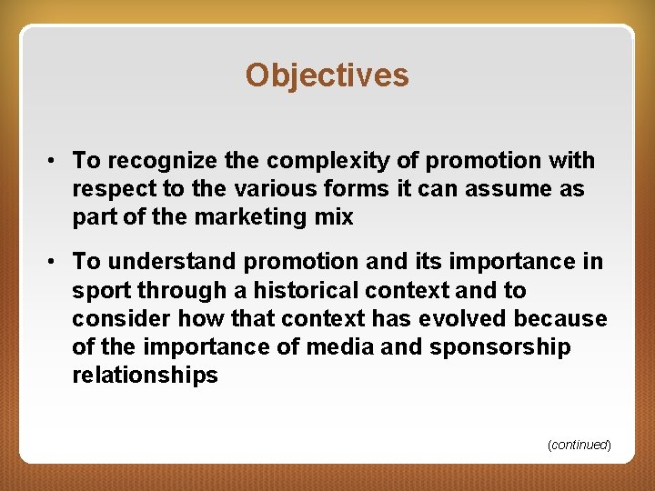 Objectives • To recognize the complexity of promotion with respect to the various forms