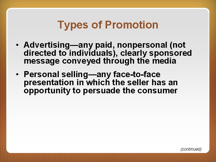 Types of Promotion • Advertising—any paid, nonpersonal (not directed to individuals), clearly sponsored message