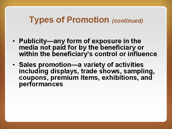 Types of Promotion (continued) • Publicity—any form of exposure in the media not paid