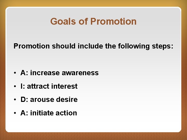 Goals of Promotion should include the following steps: • A: increase awareness • I: