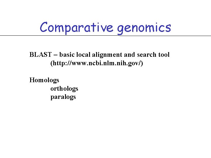 Comparative genomics BLAST – basic local alignment and search tool (http: //www. ncbi. nlm.