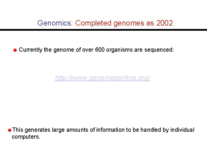 Genomics: Completed genomes as 2002 Currently the genome of over 600 organisms are sequenced: