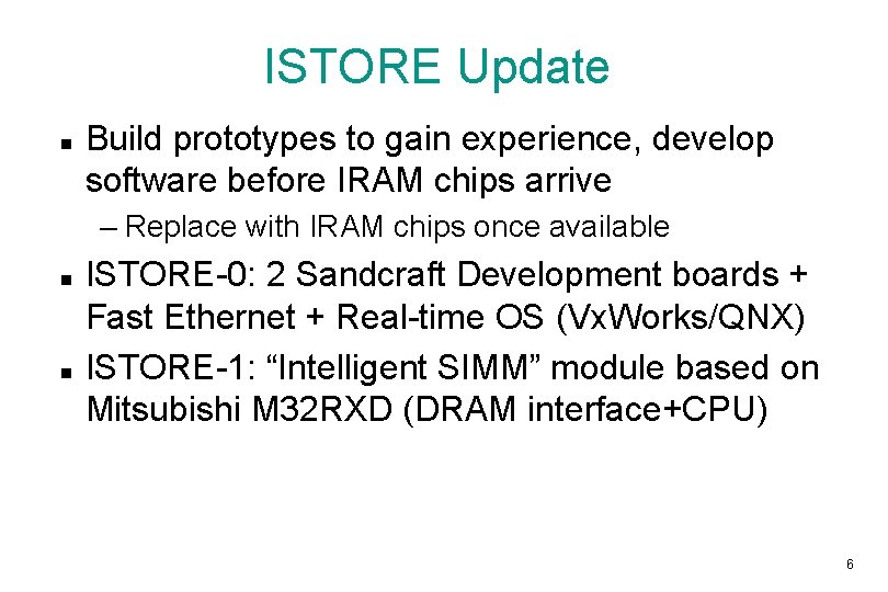 ISTORE Update Build prototypes to gain experience, develop software before IRAM chips arrive –