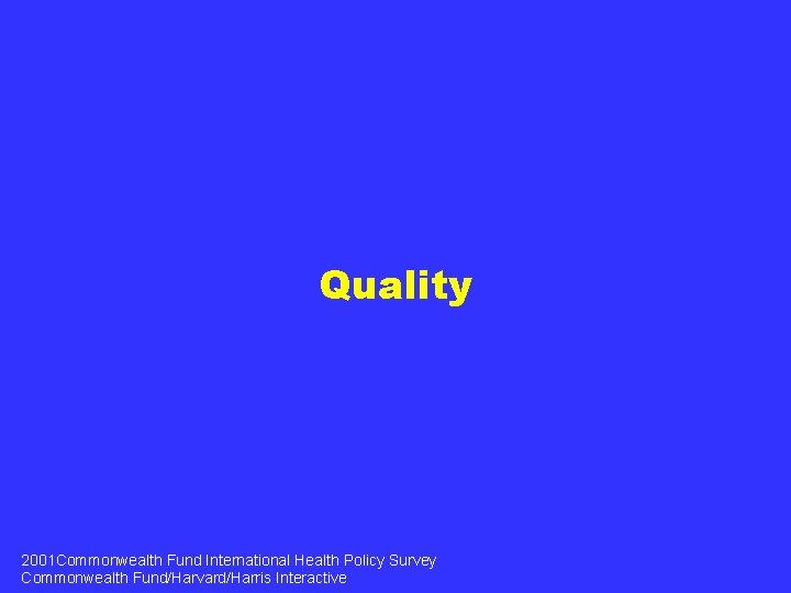 Quality 2001 Commonwealth Fund International Health Policy Survey Commonwealth Fund/Harvard/Harris Interactive 