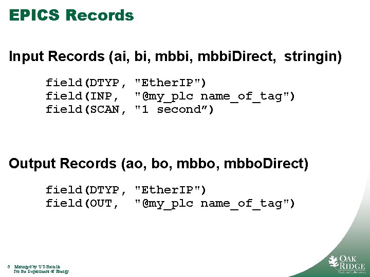 EPICS Records Input Records (ai, bi, mbbi. Direct, stringin) field(DTYP, "Ether. IP") field(INP, "@my_plc