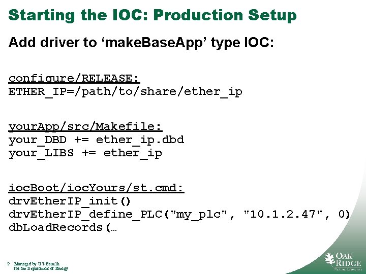 Starting the IOC: Production Setup Add driver to ‘make. Base. App’ type IOC: configure/RELEASE: