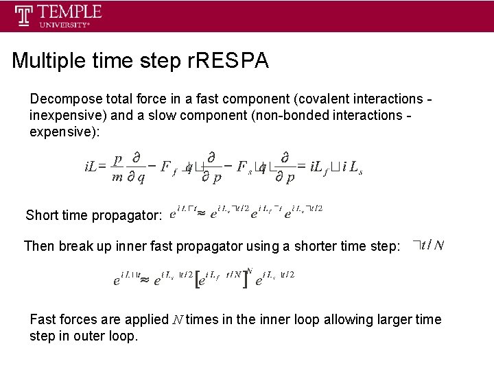 Multiple time step r. RESPA Decompose total force in a fast component (covalent interactions