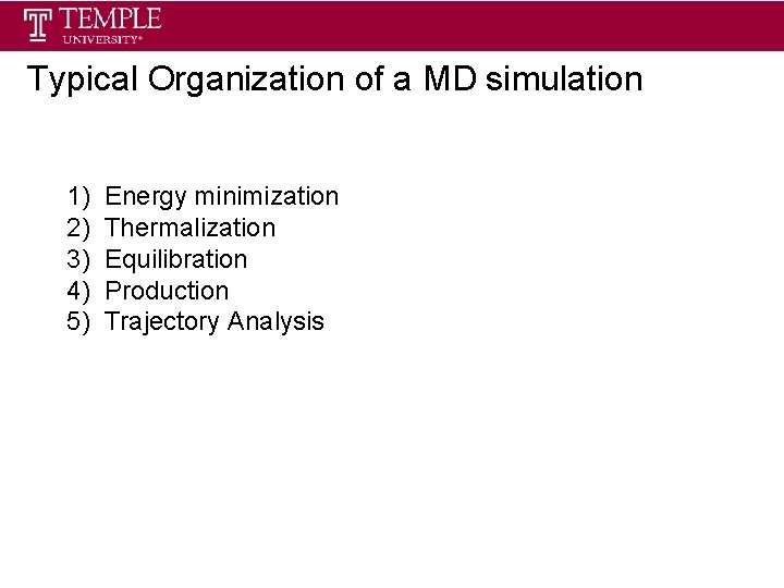 Typical Organization of a MD simulation 1) 2) 3) 4) 5) Energy minimization Thermalization