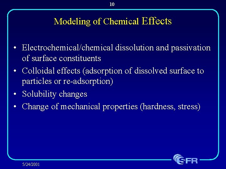 10 Modeling of Chemical Effects • Electrochemical/chemical dissolution and passivation of surface constituents •