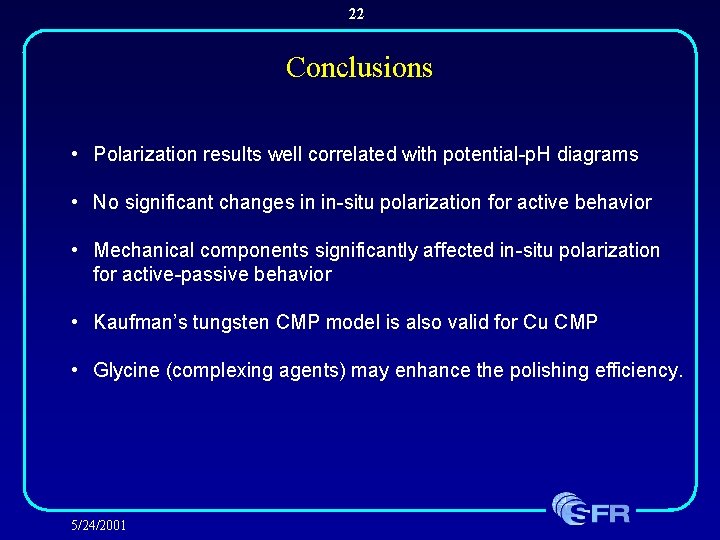 22 Conclusions • Polarization results well correlated with potential-p. H diagrams • No significant