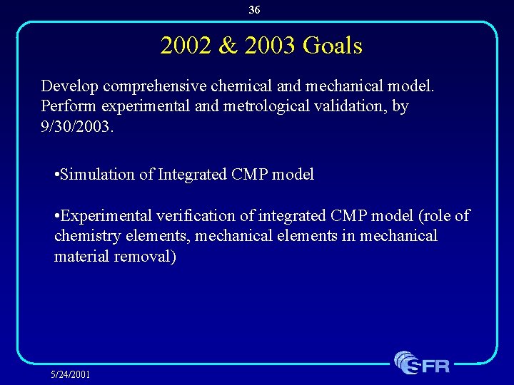 36 2002 & 2003 Goals Develop comprehensive chemical and mechanical model. Perform experimental and