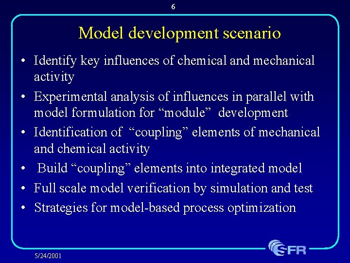 6 Model development scenario • Identify key influences of chemical and mechanical activity •