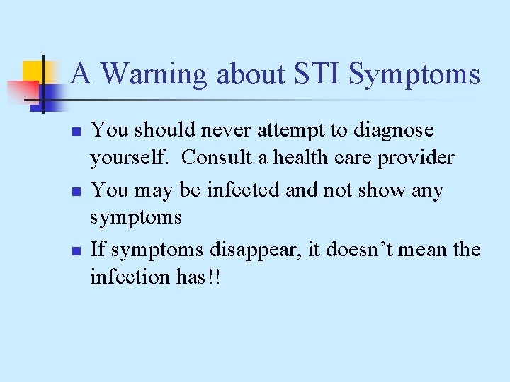 A Warning about STI Symptoms n n n You should never attempt to diagnose