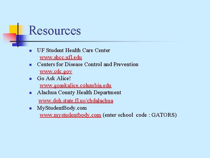 Resources n n n UF Student Health Care Center www. shcc. ufl. edu Centers